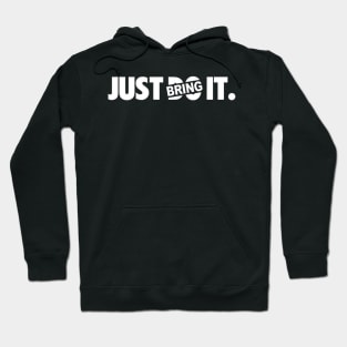 Just Bring It. Hoodie